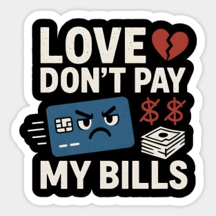 Love Don’t Pay My Bills Funny Money Sarcasm Gift Sticker